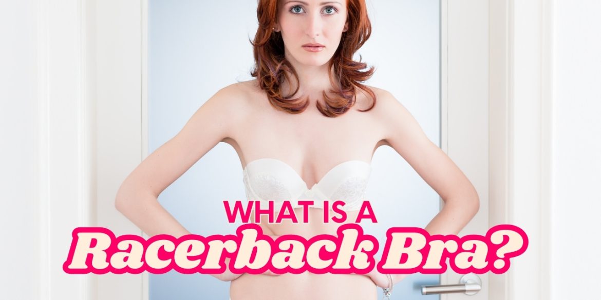 What is a Racerback Bra? (Plus Top Bridal Options)